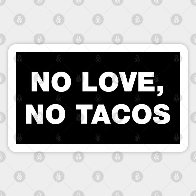 No Love, No Tacos 🌮 ✅ Magnet by Sachpica